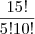\frac{15!}{5!10!} \frac{15!}{5!10!}
