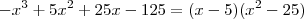 -x^{3}+5x^2 +25x-125 = (x-5)(x^2 - 25)