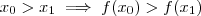x_0 > x_1 \implies f(x_0) > f(x_1) x_0 > x_1 \implies f(x_0) > f(x_1)