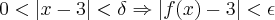 0<|x-3|<\delta\Rightarrow|f(x)-3|<\epsilon 0<|x-3|<\delta\Rightarrow|f(x)-3|<\epsilon