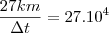 \frac{27 km}{\Delta t}=27.10^4