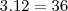 3.12=36