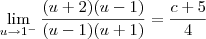 \lim_{u\to 1^-} \dfrac{(u + 2)(u - 1)}{(u - 1)(u + 1)} = \dfrac{c + 5}{4} \lim_{u\to 1^-} \dfrac{(u + 2)(u - 1)}{(u - 1)(u + 1)} = \dfrac{c + 5}{4}