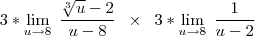 3*\lim_{u \to 8} \; \frac{\sqrt[3]{u}-2}{u-8} \;\; \times \;\; 3*\lim_{u \to 8}\; \frac{1}{u-2}