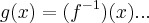 g(x)=({f}^{-1})(x)... g(x)=({f}^{-1})(x)...