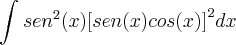 \int_{}^{} {sen}^{2}(x) {[sen(x)cos(x)]}^{2}dx