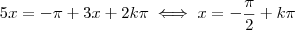 5x=-\pi+3x+2k\pi\iff x=-\dfrac{\pi}{2}+k\pi 5x=-\pi+3x+2k\pi\iff x=-\dfrac{\pi}{2}+k\pi