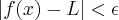 |f(x) - L| <\epsilon |f(x) - L| <\epsilon