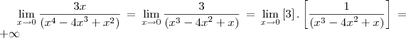 \lim_{x\rightarrow0} \frac{3x}{({x}^{4}-{4x}^{3}+{x}^{2})} =  \lim_{x\rightarrow0} \frac{3}{({x}^{3}-{4x}^{2}+x)} =\lim_{x\rightarrow0}    \left[3 \right].\left[ \frac{1}{({x}^{3}-{4x}^{2}+x)} \right] = +\infty