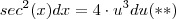sec^2(x)  dx = 4 \cdot u^3 du    (**)
