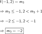 \\ \mathsf{f(- 1,2) = m_3} \\\\ \mathsf{\Rightarrow m_3 \leq - 1,2 < m_3 + 1} \\\\ \mathsf{\Rightarrow - 2 \leq - 1,2 < - 1} \\\\ \Rightarrow \boxed{\mathsf{m_3 = - 2}}