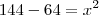 144 - 64 = x^2 144 - 64 = x^2