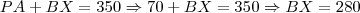 PA+BX=350 \Rightarrow 70+BX=350 \Rightarrow BX=280