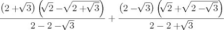 \frac{\left(2 + \sqrt[]{3} \right)\left(\sqrt[]{2} - \sqrt[]{2 + \sqrt[]{3}} \right)}{2 - 2 -\sqrt[]{3}} + \frac{\left(2 - \sqrt[]{3} \right)\left(\sqrt[]{2} + \sqrt[]{2 - \sqrt[]{3}} \right)}{2 - 2 +\sqrt[]{3}}