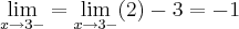 \lim_{\x x\to3-}= \lim_{\x x\to3-}(2)-3=-1