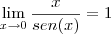\lim_{x\rightarrow 0} \frac{x}{sen(x)}=1
