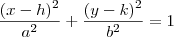 \frac{({x-h})^{2}}{{a}^{2}}+\frac{({y-k})^{2}}{{b}^{2}}=1 \frac{({x-h})^{2}}{{a}^{2}}+\frac{({y-k})^{2}}{{b}^{2}}=1