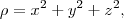 \rho ={x}^{2}+{y}^{2}+{z}^{2},