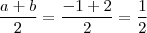 \frac{a+b}{2} = \frac{-1+2}{2} = \frac{1}{2} \frac{a+b}{2} = \frac{-1+2}{2} = \frac{1}{2}