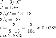 \\J=3/_8C\\
J=Cin\\
3/_8C=Ci\cdot 13\\
3/_8=13i\\
i=\frac{3}{8\cdot 13}=\frac{3}{104}\approx 0,0288\\
i\approx 2,88\%