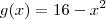 g(x) = 16 -x^2