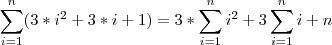 \sum_{i=1}^{n}(3*i^2+3*i+1)= 3*\sum_{i=1}^{n}i^2+3\sum_{i=1}^{n}i+n