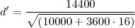 d'=\frac{14400}{\sqrt{\left(10000+3600\cdot 16\right)}}