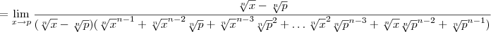 = \lim_{x\to p}\frac{\sqrt[n]{x} - \sqrt[n]{p}}{(\sqrt[n]{x} - \sqrt[n]{p})(\sqrt[n]{x}^{n-1} + \sqrt[n]{x}^{n-2}\sqrt[n]{p} + \sqrt[n]{x}^{n-3}\sqrt[n]{p}^2+\ldots \sqrt[n]{x}^2\sqrt[n]{p}^{n-3} + \sqrt[n]{x}\sqrt[n]{p}^{n-2} + \sqrt[n]{p}^{n-1})}