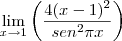 \lim_{x\rightarrow 1} {\left({\frac{4(x-1)^2}{sen^2 \pi x}}\right)