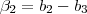 \beta_2=b_2-b_3 \beta_2=b_2-b_3