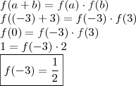 \\ f(a + b) = f(a) \cdot f(b) \\ f((- 3) + 3) = f(- 3) \cdot f(3) \\ f(0) = f(- 3) \cdot f(3) \\ 1 = f(- 3) \cdot 2 \\ \boxed{f(- 3) = \frac{1}{2}} \\ f(a + b) = f(a) \cdot f(b) \\ f((- 3) + 3) = f(- 3) \cdot f(3) \\ f(0) = f(- 3) \cdot f(3) \\ 1 = f(- 3) \cdot 2 \\ \boxed{f(- 3) = \frac{1}{2}}