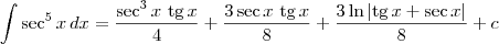 \int \sec^5 x\,dx = \frac{\sec^{3}x\textrm{ tg}\,x}{4} + \frac{3\sec x\textrm{ tg}\,x}{8} + \frac{3\ln|\textrm{tg}\,x + \sec x|}{8} + c