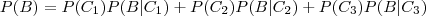 P(B) = P(C_1)P(B|C_1) + P(C_2)P(B|C_2) + P(C_3)P(B|C_3)