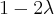 1 - 2\lambda 1 - 2\lambda