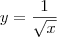 y=\frac{1}{\sqrt{x}}