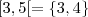 [3, 5[ = \left\{ 3, 4 \right\} [3, 5[ = \left\{ 3, 4 \right\}