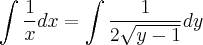 \int \frac{1}{x} dx = \int \frac{1}{2\sqrt{y-1}} dy