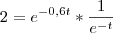 2={e}^{-0,6t}*\frac{1}{{e}^{-t}}