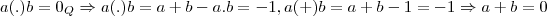 a(.)b={0}_{Q}\Rightarrow a(.)b=a+b-a.b=-1,a(+)b=a+b-1=-1 \Rightarrow a+b=0 a(.)b={0}_{Q}\Rightarrow a(.)b=a+b-a.b=-1,a(+)b=a+b-1=-1 \Rightarrow a+b=0