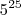 5^{25} 5^{25}