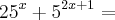 {25}^{x} + {5}^{2x+1}= {25}^{x} + {5}^{2x+1}=