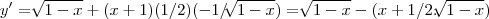 y'=\sqrt[]{1-x}+(x+1)(1/2)(-1/\sqrt[]{1-x})=\sqrt[]{1-x}-(x+1/2.\sqrt[]{1-x})