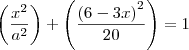 \left(\frac{{x}^{2}}{{a}^{2}} \right)+\left( \frac{{(6 - 3x)}^{2}}{20}} \right)=1 \left(\frac{{x}^{2}}{{a}^{2}} \right)+\left( \frac{{(6 - 3x)}^{2}}{20}} \right)=1