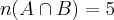 n(A \cap B)= 5 n(A \cap B)= 5