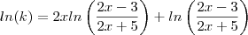 ln(k) =  2x ln\left(\frac{2x-3}{2x+5}\right) + ln\left(\frac{2x-3}{2x+5}\right)