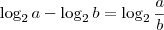 \log_2{a} - \log_2{b} = \log_2{\frac{a}{b}} \log_2{a} - \log_2{b} = \log_2{\frac{a}{b}}