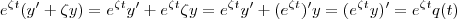 e^{\zeta t} (y' + \zeta y ) = e^{\zeta t} y' + e^{\zeta t} \zeta y = e^{\zeta t} y' + (e^{\zeta t})'y = (e^{\zeta t} y)' = e^{\zeta t} q(t) e^{\zeta t} (y' + \zeta y ) = e^{\zeta t} y' + e^{\zeta t} \zeta y = e^{\zeta t} y' + (e^{\zeta t})'y = (e^{\zeta t} y)' = e^{\zeta t} q(t)
