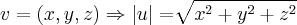 v=(x,y,z)\Rightarrow \left|u \right|=\sqrt[]{{x}^{2}+{y}^{2}+{z}^{2}}