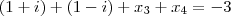 (1 + i) + (1 - i) + x_3 + x_4 = -3 (1 + i) + (1 - i) + x_3 + x_4 = -3