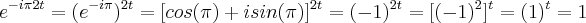 {e}^{-i\pi2t}=({e}^{-i\pi})^{2t}=[cos(\pi)+isin(\pi)]^{2t}=(-1)^{2t}=[(-1)^2]^t=(1)^t=1